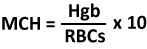 MCH = Hgb/RBCs x 10